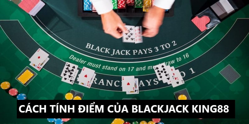 Hãy ghi nhớ cách tính điểm trong siêu phẩm game Blackjack King88
