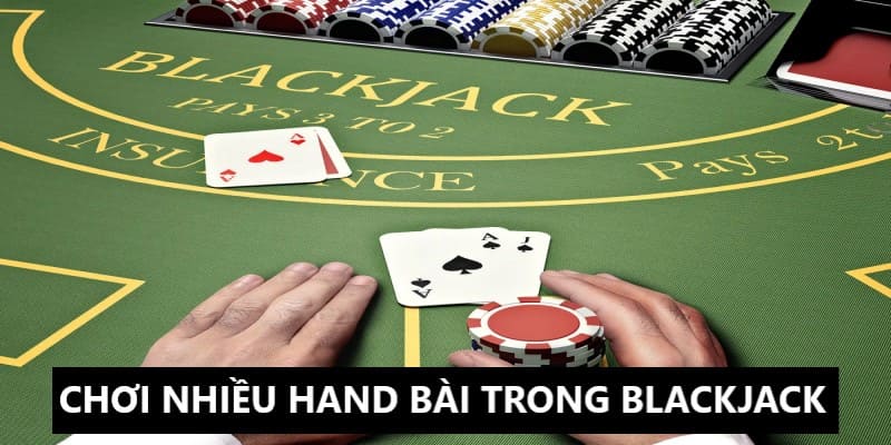 Sử dụng chiến thuật chơi nhiều hand bài cùng lúc