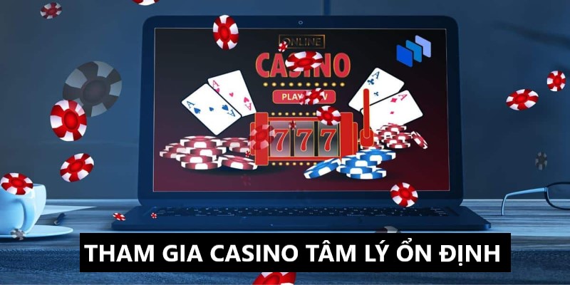Tâm lý ổn định để có cách chơi casino dễ giành chiến thắng