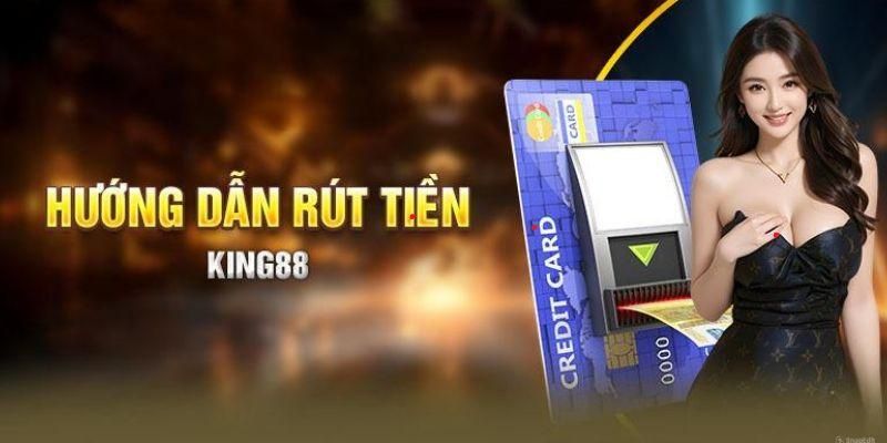 Hướng dẫn rút tiền king88