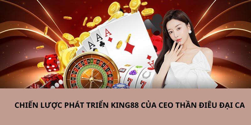 Chiến lược phát triển King88